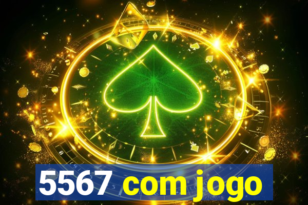 5567 com jogo